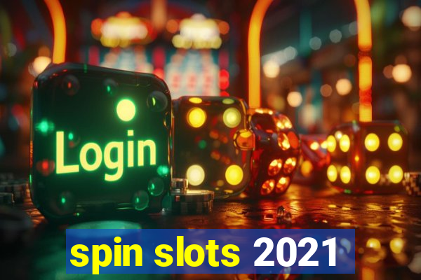 spin slots 2021