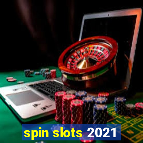 spin slots 2021