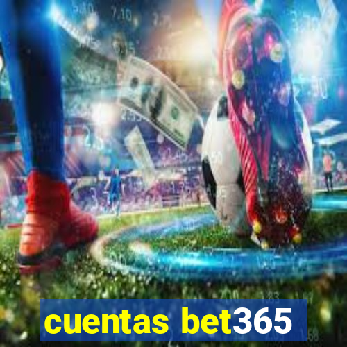 cuentas bet365