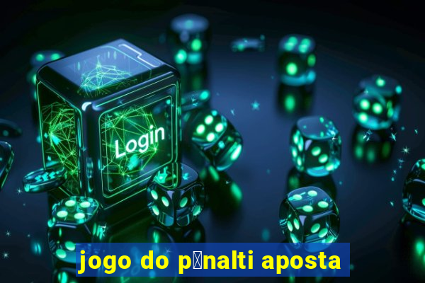 jogo do p锚nalti aposta