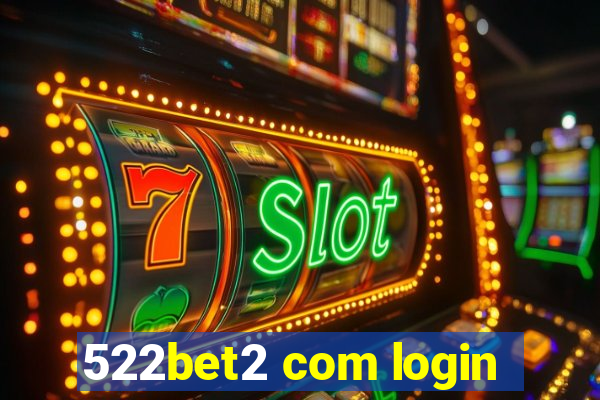 522bet2 com login