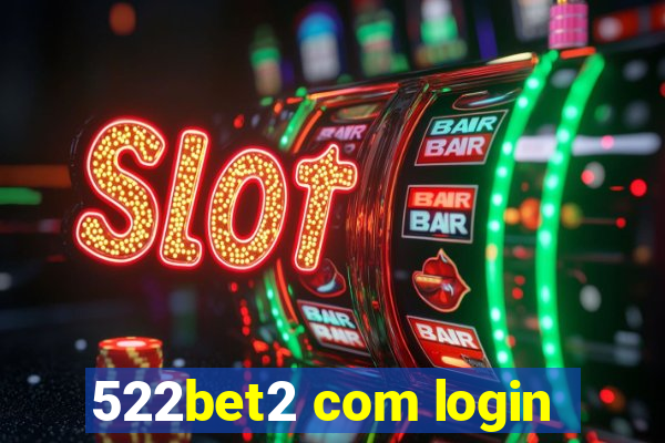 522bet2 com login