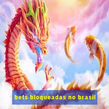 bets bloqueadas no brasil