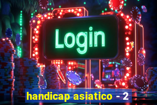 handicap asiatico - 2