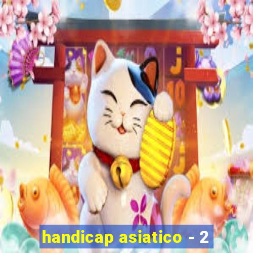 handicap asiatico - 2