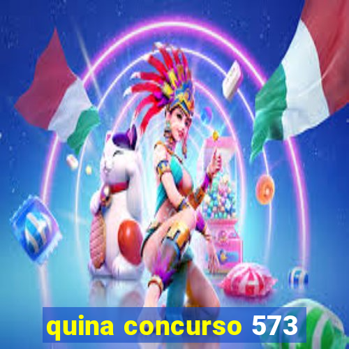 quina concurso 573