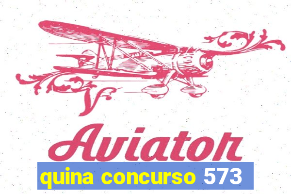 quina concurso 573