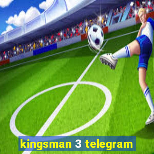 kingsman 3 telegram