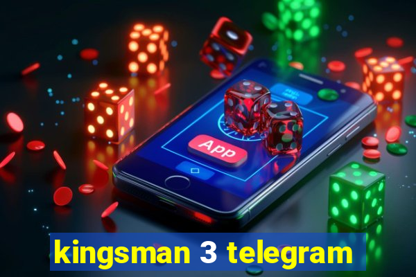 kingsman 3 telegram