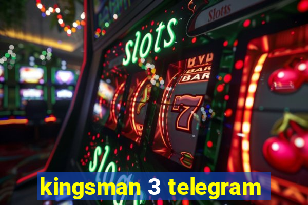 kingsman 3 telegram