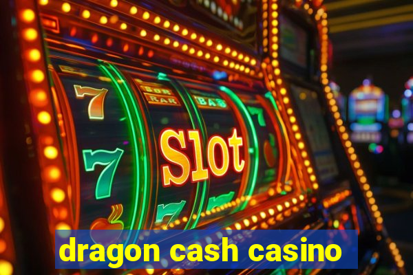 dragon cash casino