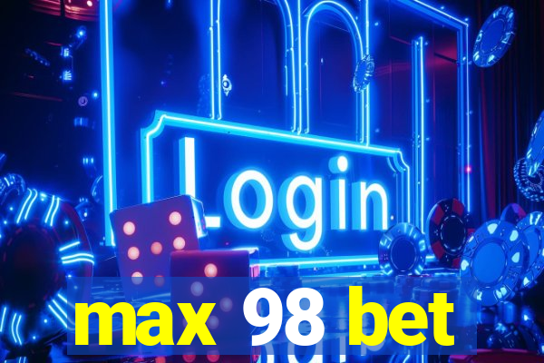 max 98 bet