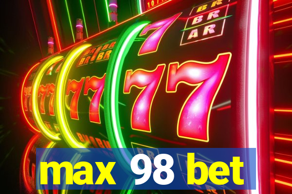 max 98 bet