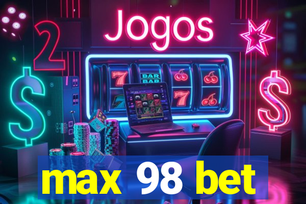 max 98 bet