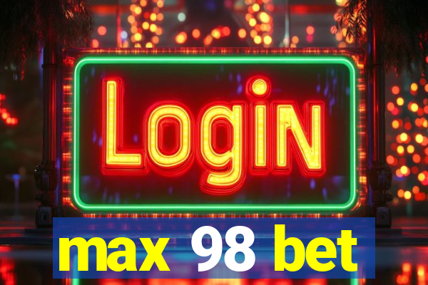 max 98 bet