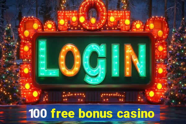 100 free bonus casino