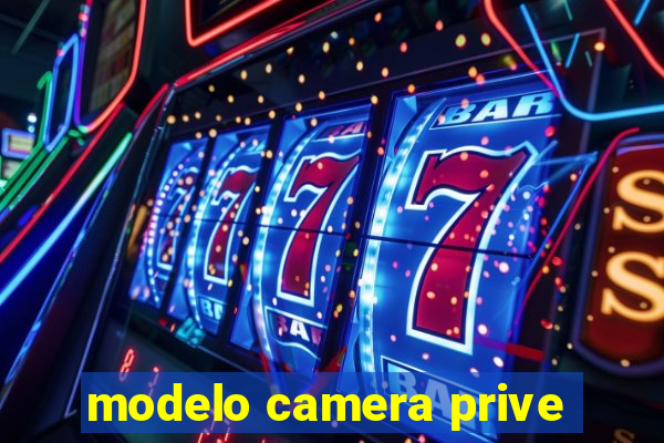 modelo camera prive