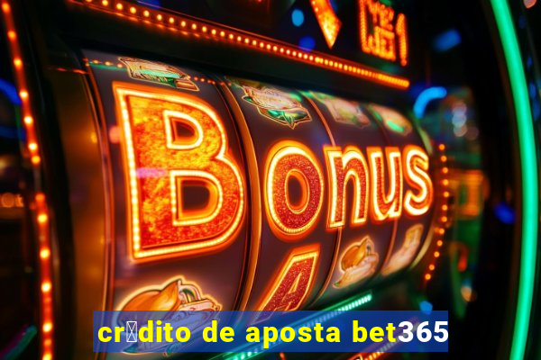 cr茅dito de aposta bet365