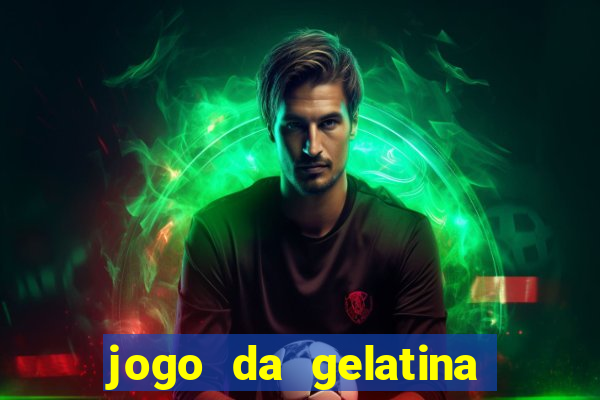 jogo da gelatina que pula