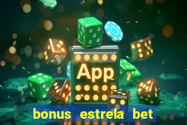 bonus estrela bet como usar