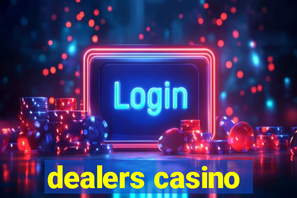 dealers casino