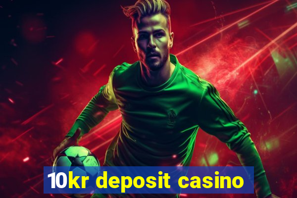 10kr deposit casino