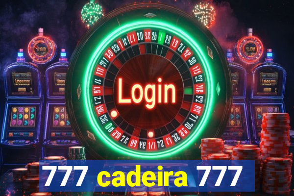 777 cadeira 777