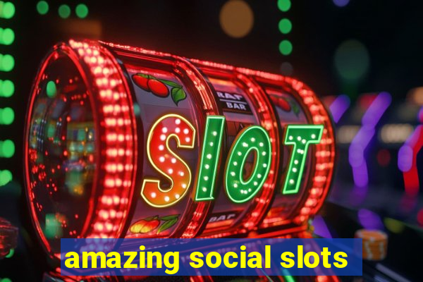 amazing social slots