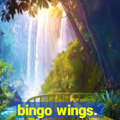 bingo wings.