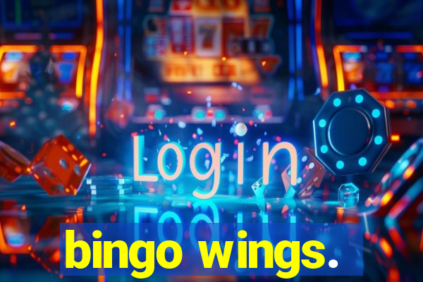 bingo wings.