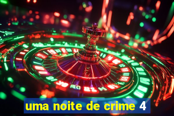 uma noite de crime 4