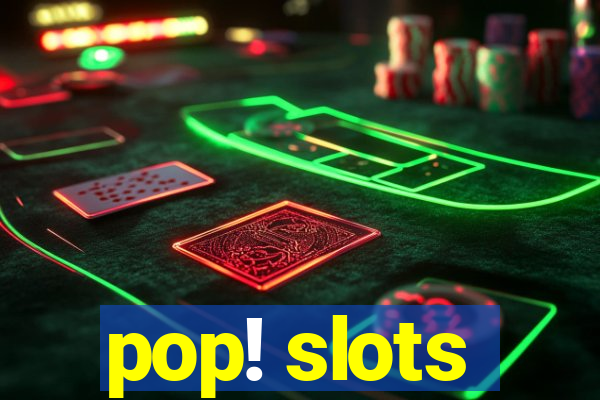 pop! slots