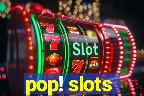 pop! slots