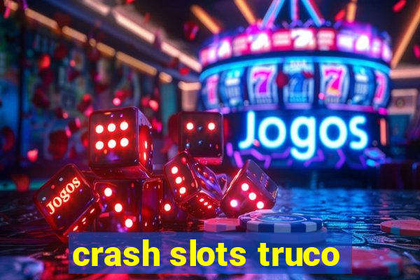 crash slots truco