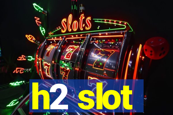 h2 slot