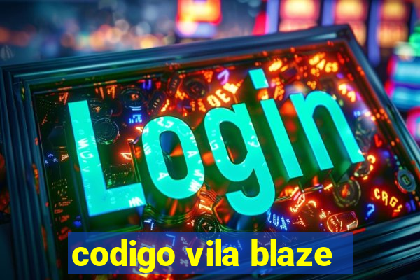 codigo vila blaze