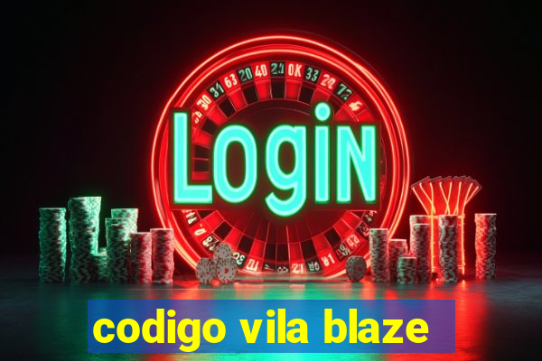 codigo vila blaze