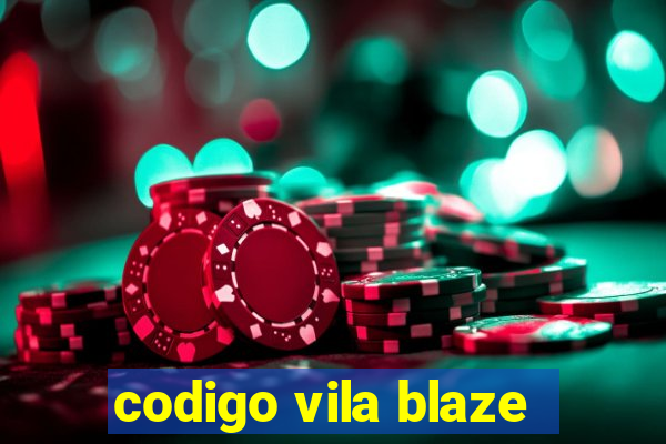 codigo vila blaze