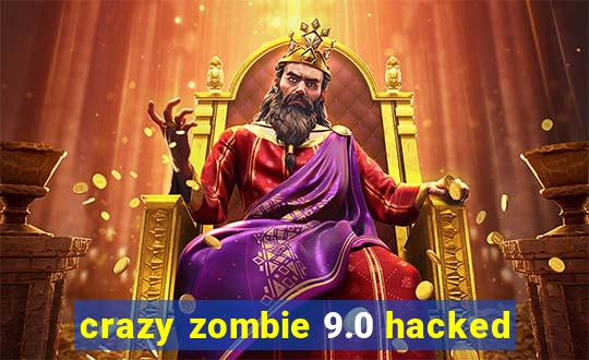 crazy zombie 9.0 hacked