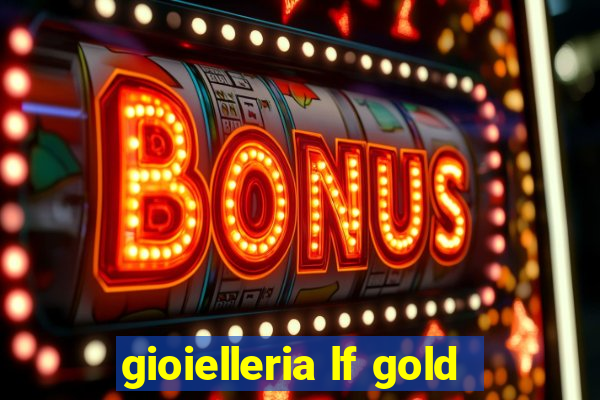 gioielleria lf gold