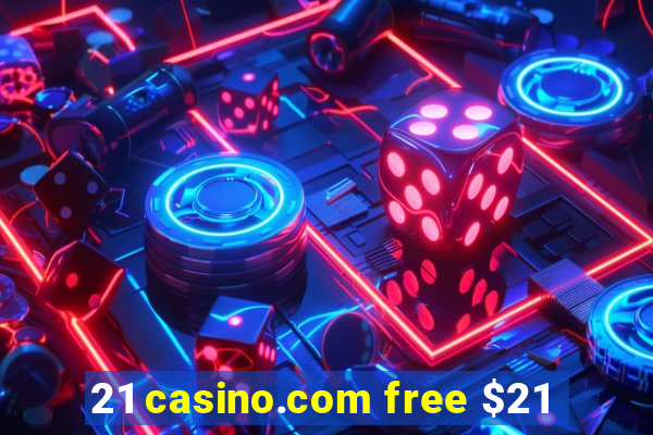 21 casino.com free $21