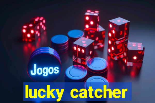 lucky catcher