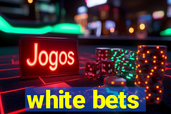 white bets