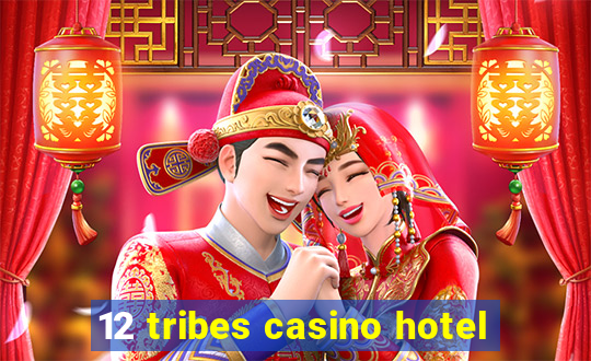 12 tribes casino hotel