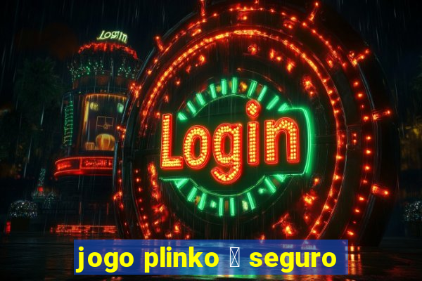 jogo plinko 茅 seguro