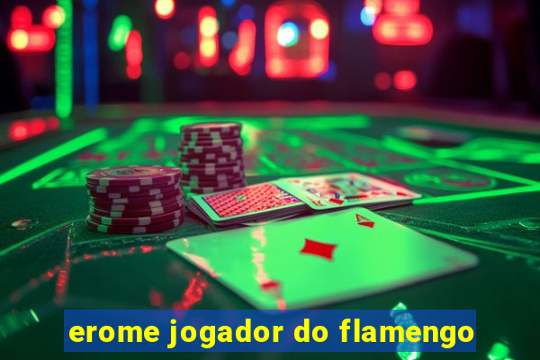 erome jogador do flamengo