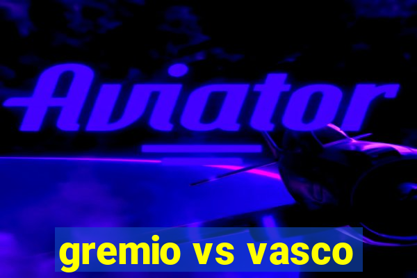 gremio vs vasco