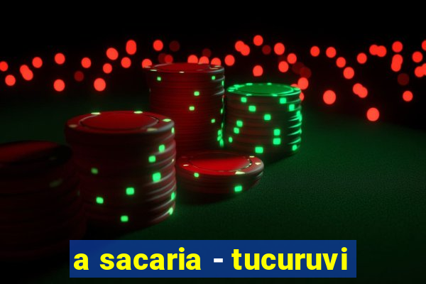 a sacaria - tucuruvi