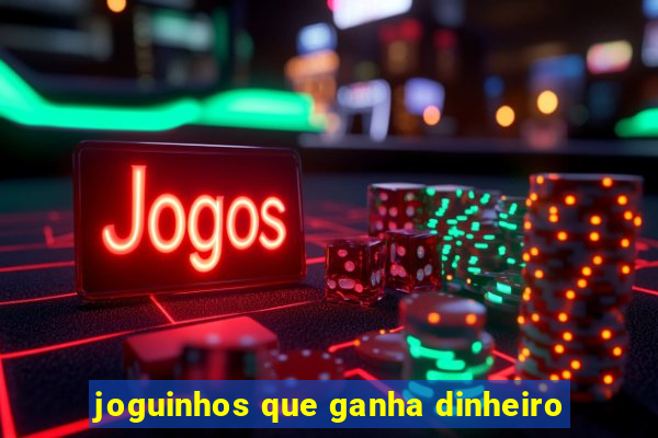 joguinhos que ganha dinheiro