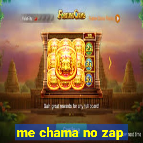 me chama no zap